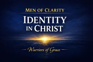 Warriors of Grace podcast thumbnail with deep navy background and soft horizon light breaking through darkness, featuring the text “Men of Clarity — Identity in Christ,” symbolizing stability and biblical identity anchored in Christ.