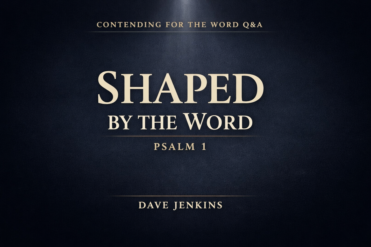 Dark charcoal thumbnail with a subtle top light beam, featuring large cream serif text reading “SHAPED BY THE WORD,” smaller text “PSALM 1,” with “CONTENDING FOR THE WORD Q&A” at the top and “DAVE JENKINS” at the bottom in muted gold.