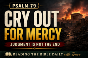 Psalm 79 Bible study thumbnail featuring the words “Cry Out for Mercy” with a dark ruined city background, symbolizing judgment, lament, and hope in God’s mercy through Christ.