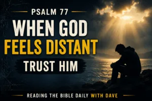 Psalm 77 Christian thumbnail showing a man sitting on rocks by the water under dark storm clouds with light breaking through, with bold text reading “When God Feels Distant Trust Him” for Reading the Bible Daily with Dave