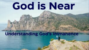 Thumbnail image for ‘God is Near: Understanding God’s Immanence’ featuring a peaceful coastal mountain landscape overlooking calm blue water, with two people standing on a rocky cliff. Large blue text reads ‘God is Near’ with the subtitle ‘Understanding God’s Immanence.’ The image visually emphasizes God’s nearness, majesty, and care for His people.