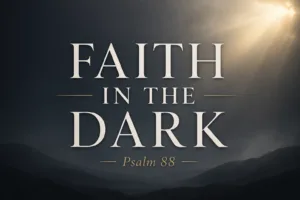 Minimalist Christian thumbnail with the words ‘Faith in the Dark’ and ‘Psalm 88’ over a dark gray gradient background with soft light breaking through, symbolizing hope in suffering.
