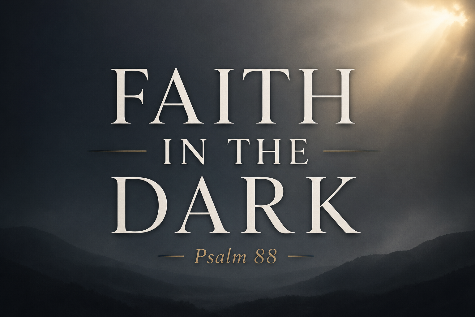 Minimalist Christian thumbnail with the words ‘Faith in the Dark’ and ‘Psalm 88’ over a dark gray gradient background with soft light breaking through, symbolizing hope in suffering.