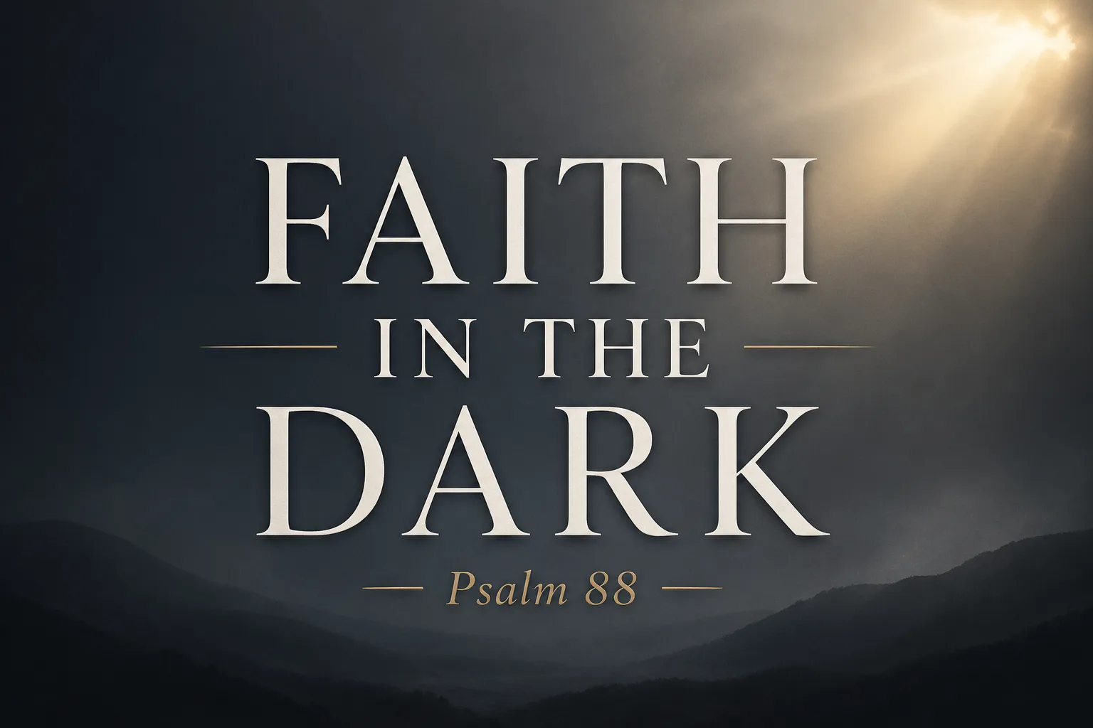 Minimalist Christian thumbnail with the words ‘Faith in the Dark’ and ‘Psalm 88’ over a dark gray gradient background with soft light breaking through, symbolizing hope in suffering.
