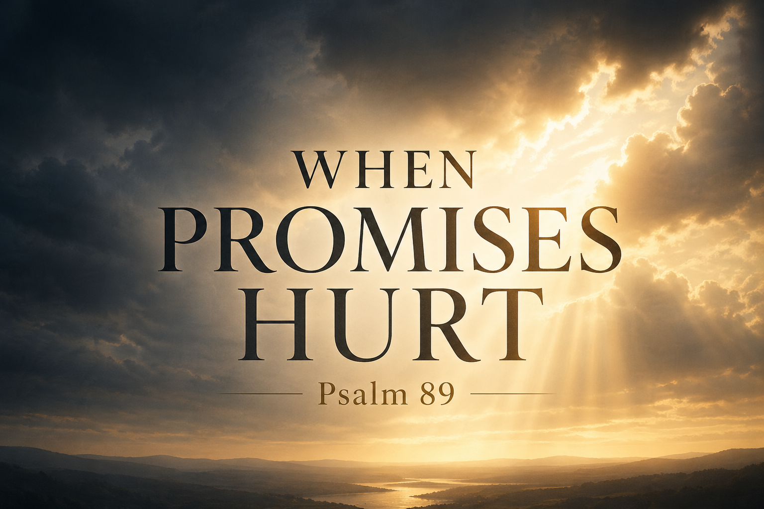 Christian teaching thumbnail with dark storm clouds and light breaking through, featuring the text ‘When Promises Hurt – Psalm 89,’ illustrating God’s covenant faithfulness in seasons of suffering and confusion.