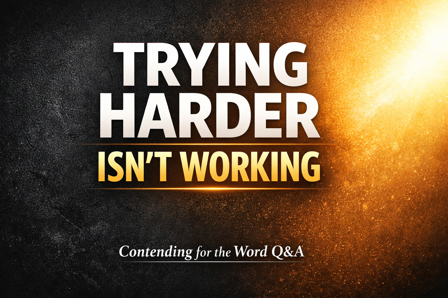 Christian YouTube thumbnail with bold text “Trying Harder Isn’t Working” on a dark-to-light gradient background, highlighting the struggle between willpower and dependence on the Holy Spirit, with Contending for the Word Q&A branding.