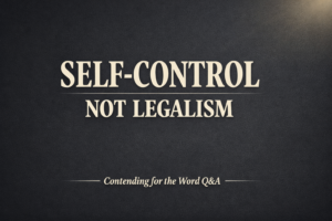 Biblical self-control graphic with dark background and text “Self-Control Not Legalism” for Contending for the Word Q&A podcast