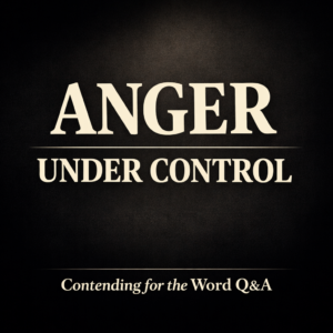 Contending for the Word Q&A podcast thumbnail with the words “Anger Under Control” in large serif text on a dark background