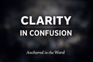Biblical discernment in a confused culture thumbnail with the words “Clarity in Confusion” and Anchored in the Word by Dave Jenkins on Servants of Grace