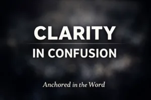 Biblical discernment in a confused culture thumbnail with the words “Clarity in Confusion” and Anchored in the Word by Dave Jenkins on Servants of Grace
