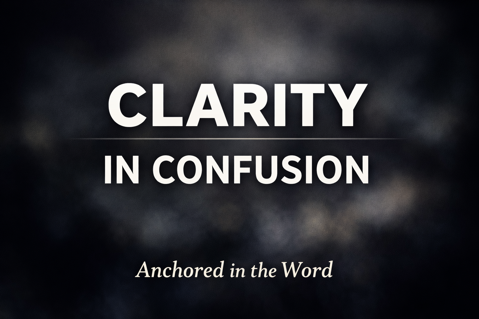 Biblical discernment in a confused culture thumbnail with the words “Clarity in Confusion” and Anchored in the Word by Dave Jenkins on Servants of Grace