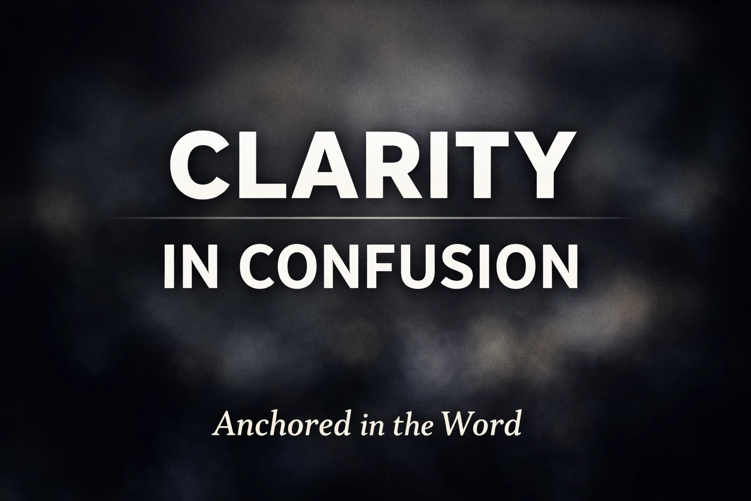 Biblical discernment in a confused culture thumbnail with the words “Clarity in Confusion” and Anchored in the Word by Dave Jenkins on Servants of Grace