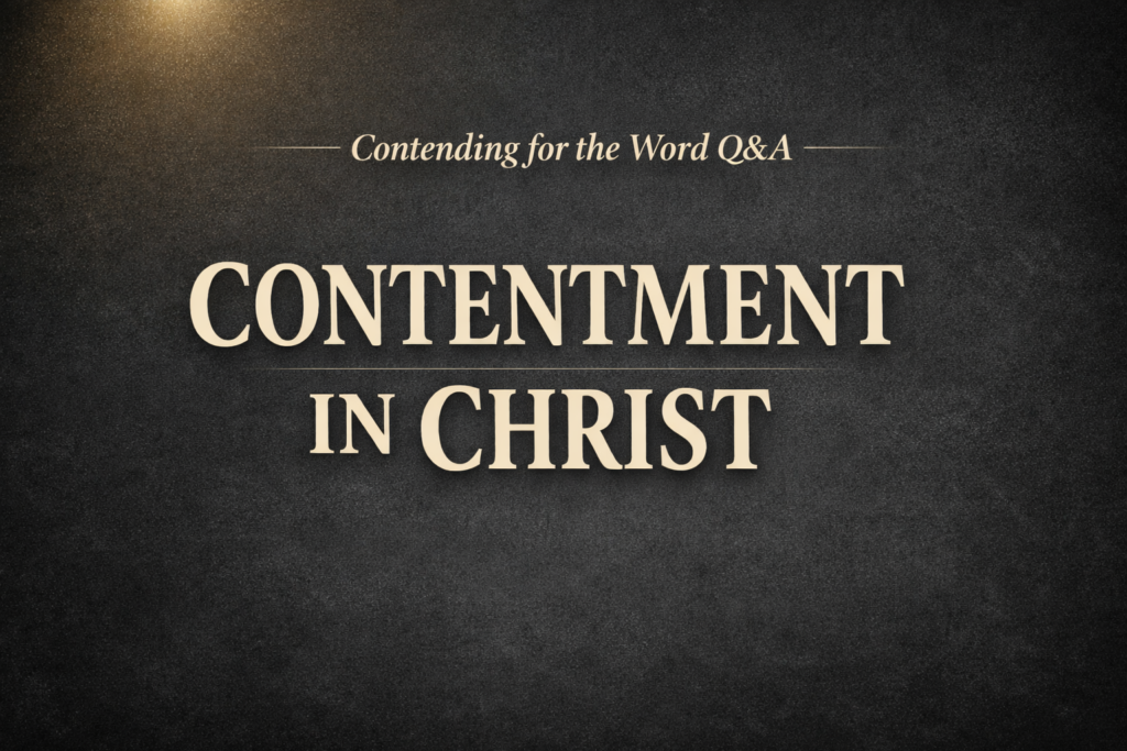 Contentment in Christ thumbnail featuring cream serif text on a dark charcoal textured background with a soft gold light in the top corner and the title ‘Contending for the Word Q&A’ above the main text.