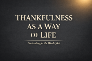 Minimalist dark charcoal background with cream serif text reading “Thankfulness as a Way of Life” and a soft gold light glow in the corner, labeled Contending for the Word Q&A.