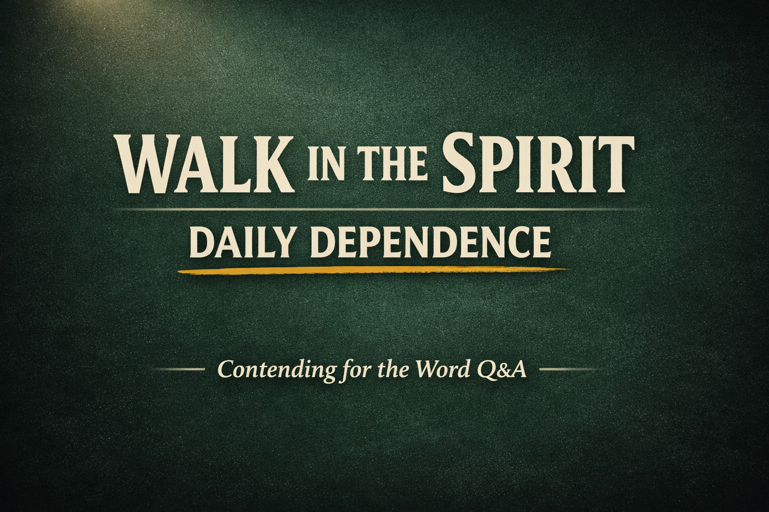 Thumbnail with the text “Walk in the Spirit, Daily Dependence” for Contending for the Word Q&A by Dave Jenkins, featuring a deep forest green textured background, soft light from the top corner, cream-colored serif text, and a muted gold underline beneath “Daily Dependence.”