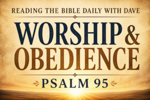Psalm 95 teaching graphic with warm parchment background, soft sunrise glow, and bold text reading Worship and Obedience from Reading the Bible Daily with Dave