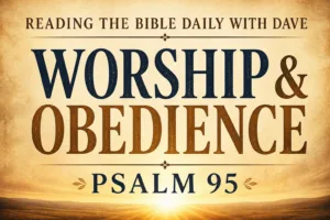 Psalm 95 teaching graphic with warm parchment background, soft sunrise glow, and bold text reading Worship and Obedience from Reading the Bible Daily with Dave