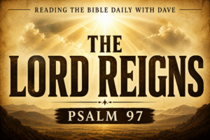 Psalm 97 Bible teaching thumbnail with warm parchment background, radiant light beams from the sky, and bold text “The Lord Reigns” with Psalm 97 and Reading the Bible Daily with Dave title