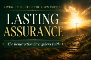 A cinematic Christian article graphic featuring the words “Lasting Assurance” in large gold and cream serif text beside a glowing cross on a distant hill at sunrise. Warm golden light breaks through dark clouds over a rugged path, symbolizing hope, resurrection, and confidence in Christ.