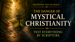 Equipping You in Grace thumbnail featuring a split forest path at dawn with one bright path and one dark path, overlaid with the words ‘The Danger of Mystical Christianity’ and ‘Test Everything by Scripture’ in large cream and gold serif typography.