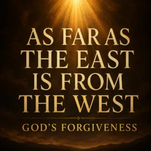 Psalm 103 Christian podcast thumbnail featuring large cream serif typography reading ‘As Far As the East Is From the West’ over a dark warm textured background with golden light beams shining from above and the subtitle ‘God’s Forgiveness’ at the bottom.