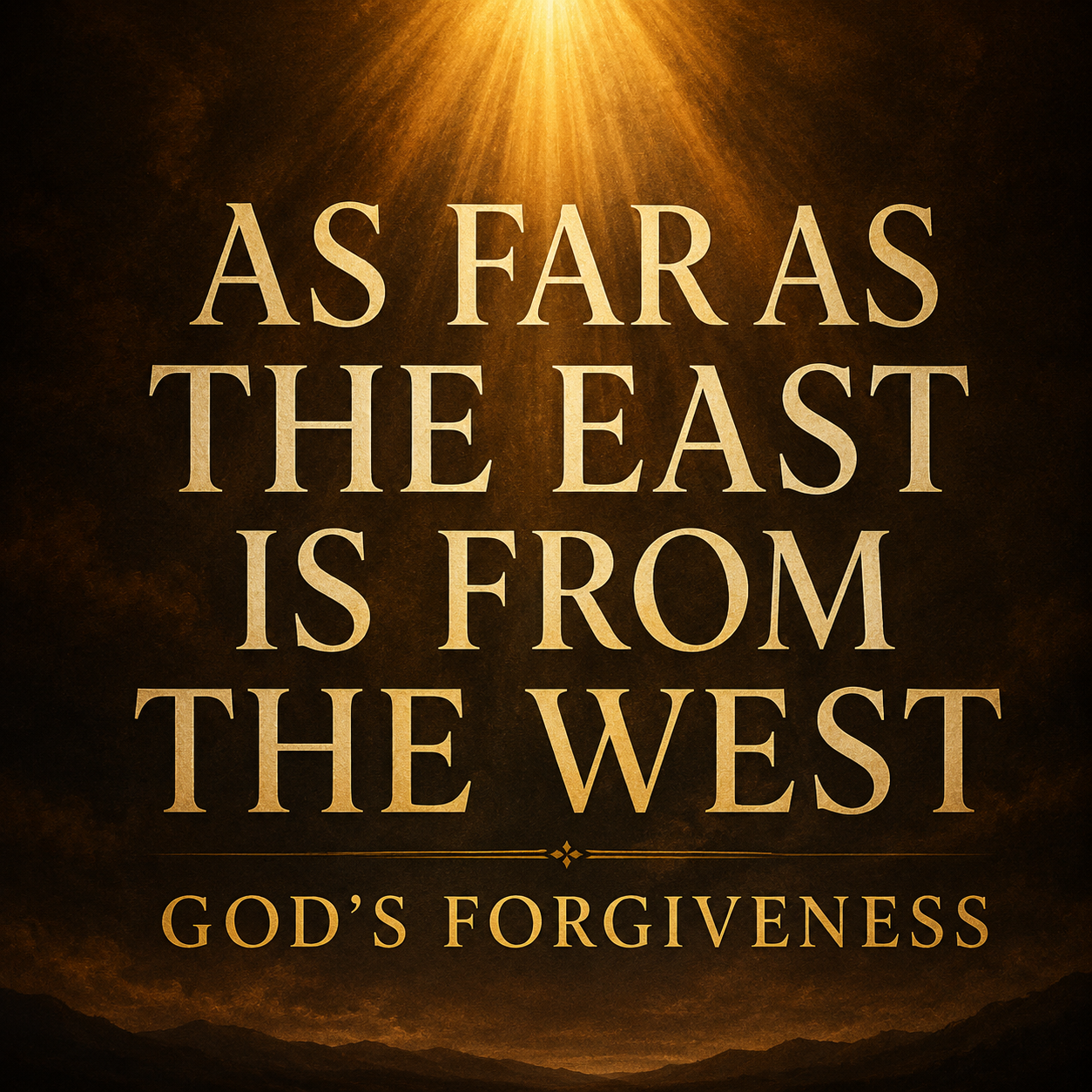Psalm 103 Christian podcast thumbnail featuring large cream serif typography reading ‘As Far As the East Is From the West’ over a dark warm textured background with golden light beams shining from above and the subtitle ‘God’s Forgiveness’ at the bottom.