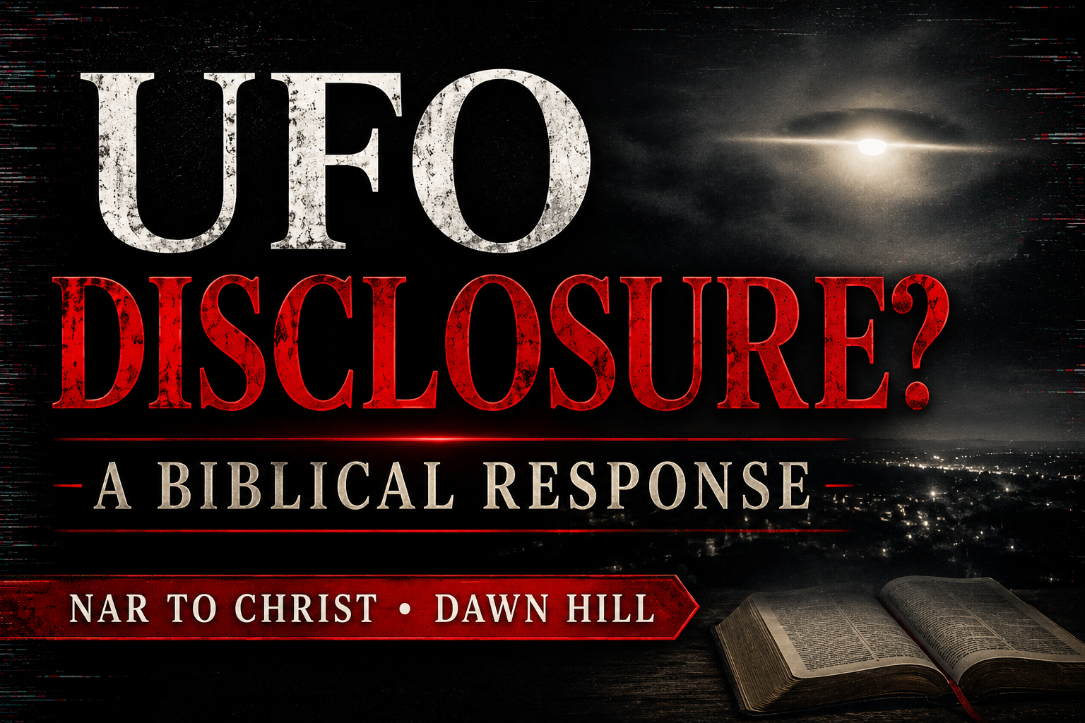 Dark cinematic thumbnail for a NAR to Christ episode with the text “UFO Disclosure? A Biblical Response” featuring a glowing light in the night sky, subtle glitch effects, and an open Bible representing biblical discernment and a Christian response to UFO and NAR disclosure claims.