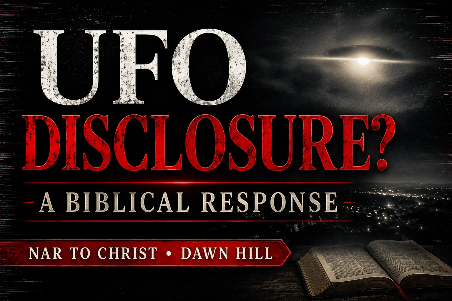 Dark cinematic thumbnail for a NAR to Christ episode with the text “UFO Disclosure? A Biblical Response” featuring a glowing light in the night sky, subtle glitch effects, and an open Bible representing biblical discernment and a Christian response to UFO and NAR disclosure claims.