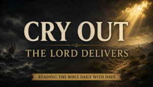 Alt text: A dramatic Psalm 107 themed thumbnail featuring large cream serif text reading “CRY OUT” and “THE LORD DELIVERS” over a deep charcoal background with stormy seas, a wilderness path, and golden rays of light breaking through dark clouds. A small banner at the bottom reads “Reading the Bible Daily with Dave.”