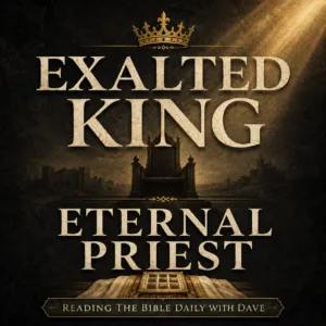 “Psalm 110 Reading the Bible Daily with Dave thumbnail featuring cream serif text reading ‘Exalted King, Eternal Priest’ over a dark charcoal textured background with soft golden light.”