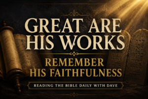 Psalm 111 thumbnail for Reading the Bible Daily with Dave featuring the words “Great Are His Works” and “Remember His Faithfulness” in cream serif typography over a deep charcoal textured background with golden light beams, covenant tablets, and an open scroll symbolizing God’s mighty works and covenant faithfulness.
