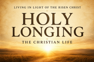 Holy longing and the Christian life in the risen Christ with warm parchment background and sunrise horizon light with bold serif text