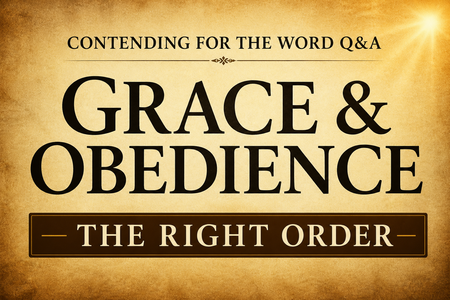 Contending for the Word Q&A podcast thumbnail on grace and obedience with warm parchment background, bold serif text, and the phrase “The Right Order” highlighting biblical teaching on salvation and obedience