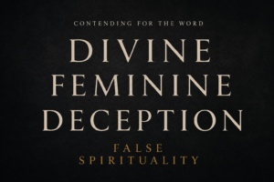 Minimalist Contending for the Word podcast thumbnail featuring cream serif text reading “Divine Feminine Deception” over a dark charcoal textured background with muted gold text reading “False Spirituality.”