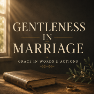 Warm pastoral marriage graphic featuring cream serif typography reading ‘Gentleness in Marriage’ and ‘Grace in Words & Actions’ over deep charcoal and parchment tones, with soft sunlight through a window, a closed vintage book, greenery, and a gold wedding ring on a rustic wooden table.