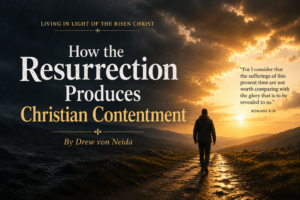 A lone man walks along a rugged path between storm clouds and golden sunlight, symbolizing Christian hope and contentment through the resurrection of Christ, with the title “How the Resurrection Produces Christian Contentment” by Drew von Neida.