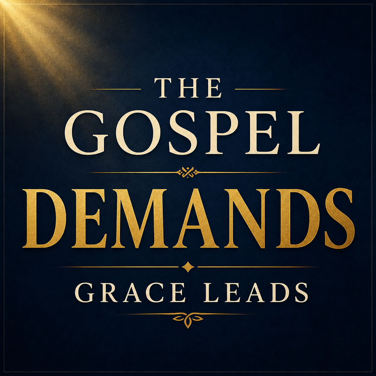 Christian teaching graphic on the demands of the gospel, featuring the words “The Gospel Demands Grace Leads” in serif text on a deep navy background with a soft corner glow and gold accents