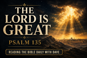 A reverent Psalm 135 thumbnail featuring a deep charcoal textured background with a majestic mountain range beneath a vast night sky. Brilliant golden light breaks through dramatic clouds, casting subtle rays across the landscape. A distant Jerusalem silhouette rests on the horizon, illuminated by the warm glow. Cream serif typography displays “THE LORD IS GREAT” as the main title, “PSALM 135” below, and “READING THE BIBLE DAILY WITH DAVE” in a small banner. Muted gold accents create an awe-inspiring and worshipful atmosphere that emphasizes God's greatness, sovereignty, and glory.