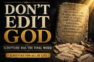 "Don't edit God — thumbnail featuring 2 Timothy 3:16 on a stone tablet illuminated by golden light, with torn papers reading 'outdated,' 'cultural,' and 'reinterpret' scattered below, subtitle 'Scripture Has the Final Word,' Scripture for All of Life series banner"