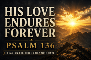 Psalm 136 YouTube thumbnail featuring the text "His Love Endures Forever" and "Psalm 136" over a dramatic mountain landscape at sunrise. Golden sunlight breaks through clouds across rugged peaks, symbolizing God's enduring covenant love and faithfulness. The design uses deep charcoal tones, muted gold accents, and cream serif typography, creating a reverent, worshipful atmosphere for a Bible teaching on Psalm 136.