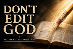 Thumbnail featuring the words “DON’T EDIT GOD” in large cream-colored serif text against a dark textured background. An open Bible rests on a wooden surface beneath golden rays of light. A pencil eraser is disintegrating into dust as it attempts to erase red editing and deletion marks on the Bible’s pages, symbolizing the futility of revising God’s Word. The subtitle reads “TRUTH & LOVE TOGETHER” in gold serif text at the bottom.