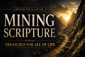 Mountain pass at dawn illuminated by golden sunlight breaking through rugged cliffs, symbolizing the treasures of Christ found in Scripture. Large cream serif text reads “Mining Scripture” with “Treasures for All of Life” beneath, highlighting the depth, clarity, and richness of God's Word for every believer.