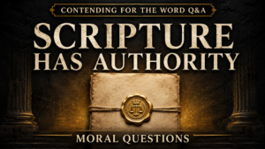 YouTube thumbnail for “Contending for the Word Q&A” featuring large cream serif text reading “Scripture Has Authority” above a sealed parchment document with a gold wax seal, and “Moral Questions” at the bottom, set against a dark charcoal background with warm gold light and faint classical columns.