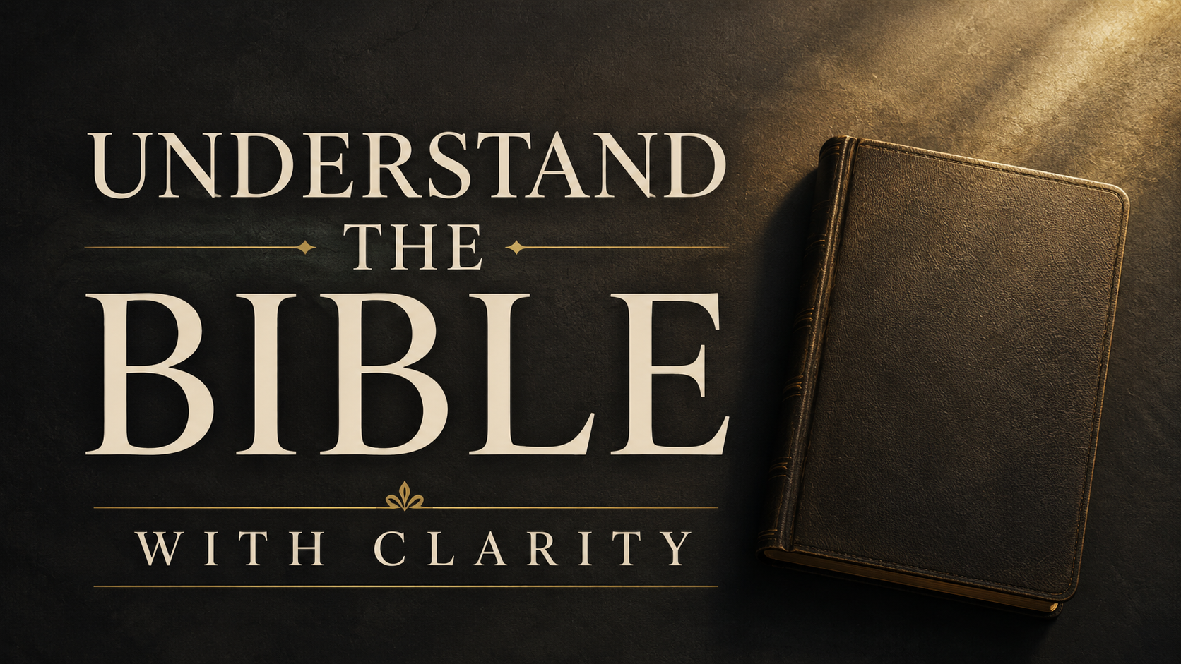 How to understand Bible with clarity, shown with a closed Bible on a dark charcoal background and elegant cream typography.