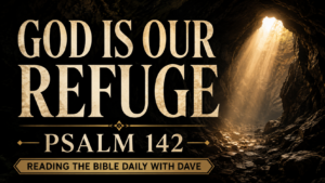 Dark cave interior with warm light shining through an opening, featuring the text “God Is Our Refuge” and “Psalm 142” for Reading the Bible Daily with Dave.