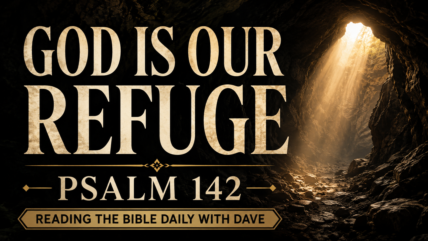 Dark cave interior with warm light shining through an opening, featuring the text “God Is Our Refuge” and “Psalm 142” for Reading the Bible Daily with Dave.
