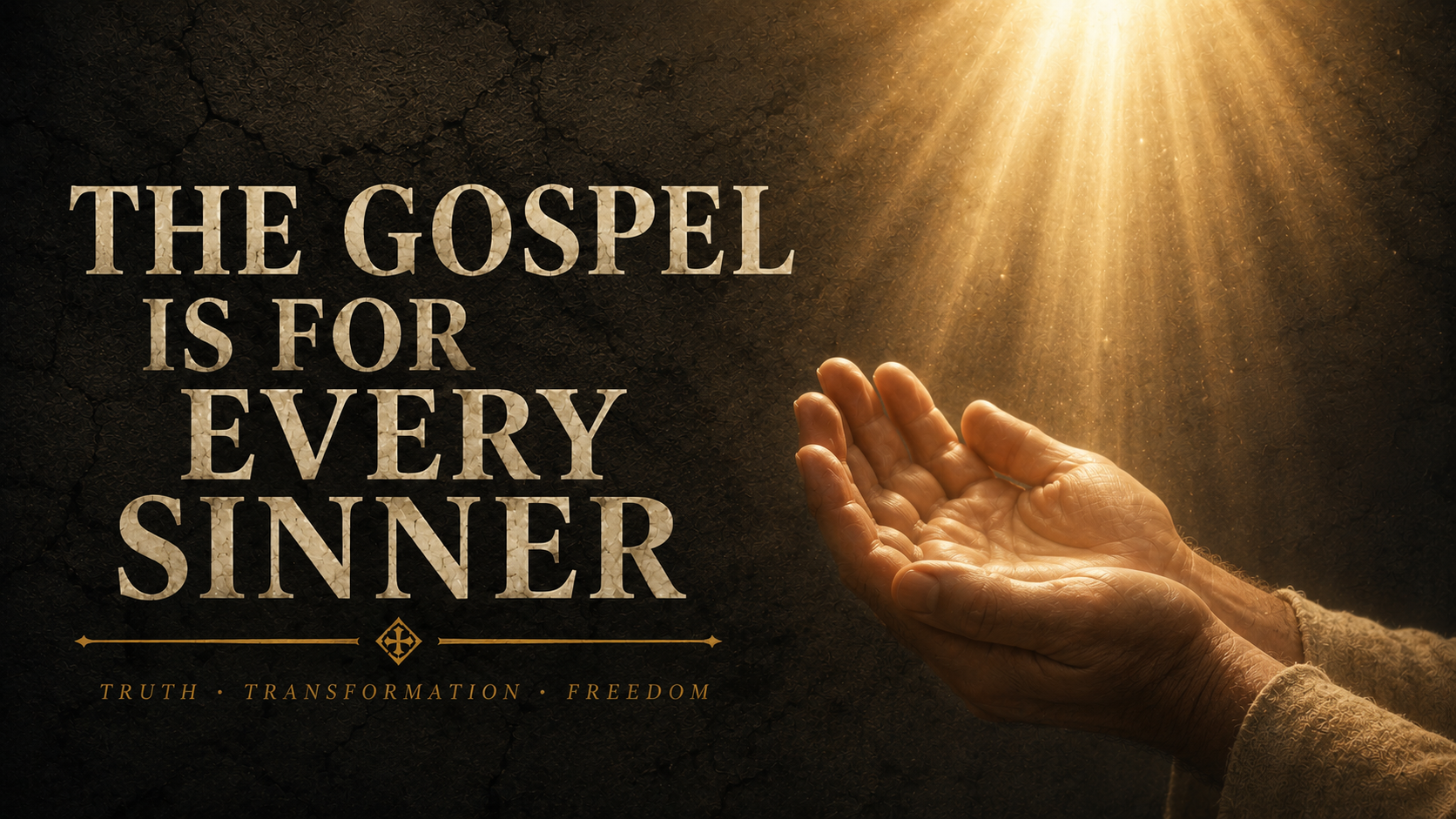Thumbnail graphic with the text “The Gospel Is for Every Sinner” beside open hands receiving warm golden light from above, with the words “Truth · Transformation · Freedom” beneath.