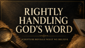 Thumbnail graphic with the text “Rightly Handling God’s Word” over a dark charcoal background, golden light, parchment, study notes, and a magnifying glass, emphasizing careful and faithful engagement with Scripture.