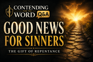 A Christian podcast thumbnail for Contending for the Word Q&A featuring the title "GOOD NEWS FOR SINNERS" in large cream and gold serif text. Above the title is the Contending for the Word Q&A logo. Below appears the subtitle "THE GIFT OF REPENTANCE." The background features a deep charcoal texture with a stone pathway leading toward brilliant golden light on the horizon. The image emphasizes the hope of the gospel, forgiveness of sins, and the transforming grace of God through biblical repentance.