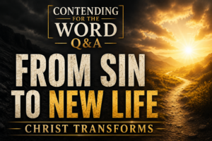 Christian podcast thumbnail for Contending for the Word Q&A featuring the title “FROM SIN TO NEW LIFE” in large cream and gold serif text over a dramatic landscape. A dark valley transitions into a radiant, sunlit horizon with a winding path leading toward the light, symbolizing spiritual transformation through the gospel. The subtitle reads “CHRIST TRANSFORMS,” and the Contending for the Word Q&A logo appears at the top. The design uses a charcoal and gold color palette with a hopeful, Christ-centered atmosphere.